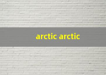 arctic arctic